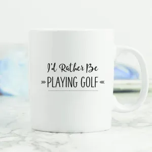 I'd Rather Be ... Playing Golf Mug